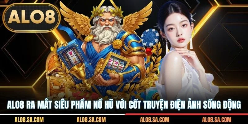 ALO8 ra mắt siêu phẩm nổ hũ với cốt truyện điện ảnh sống động