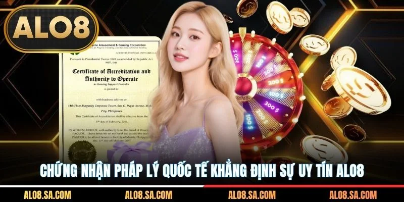 Chứng nhận pháp lý quốc tế khẳng định sự uy tín ALO8