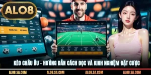 Kèo Châu Âu - Hướng Dẫn Cách Đọc Và Kinh Nghiệm Đặt Cược