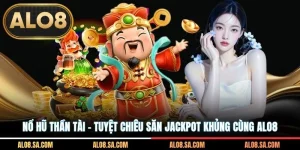 Nổ Hũ Thần Tài - Tuyệt Chiêu Săn Jackpot Khủng Cùng ALO8