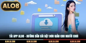 Tải App ALO8 - Hướng Dẫn Cài Đặt Đơn Giản Cho Người Chơi
